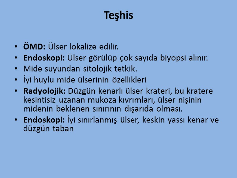 Teşhis  ÖMD: Ülser lokalize edilir.  Endoskopi: Ülser görülüp çok sayıda biyopsi alınır.